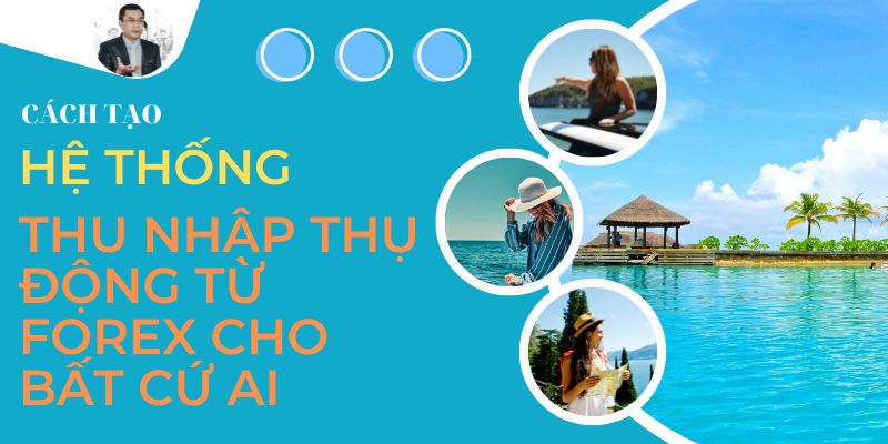 Cách tạo hệ thống thu nhập thụ động từ Forex dành cho bất cứ ai