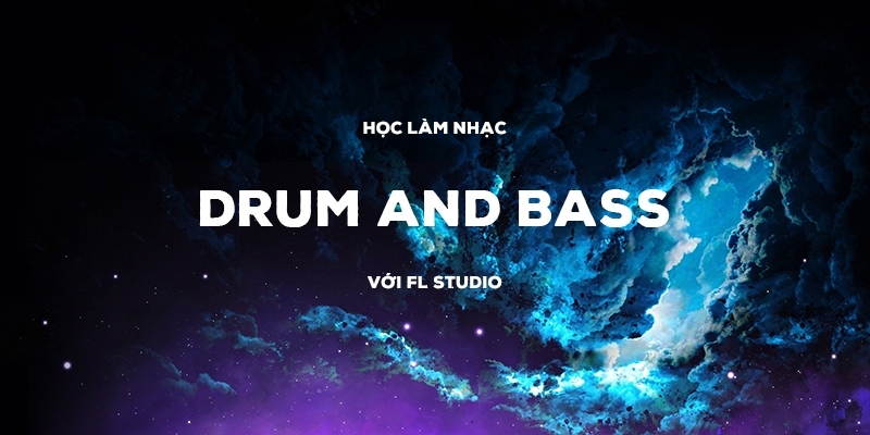 Học Làm Nhạc Drum And Bass Với Fl Studio Cơ Bản 