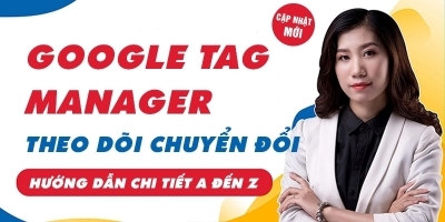 Khóa Học Google Tag Manager giúp Theo Dõi Chuyển Đổi Google Ads và Google Analytics 4