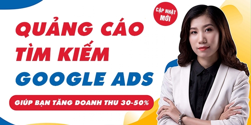 Khóa Học Google Ads Tìm Kiếm Giúp Tăng Doanh Thu