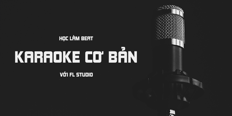 Học Làm Beat Karaoke Cơ Bản Với Fl Studio