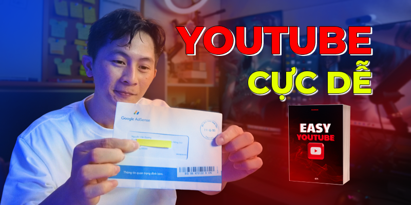 Easy Youtube - Xây Dựng Cỗ Máy Kiếm Tiền Youtube