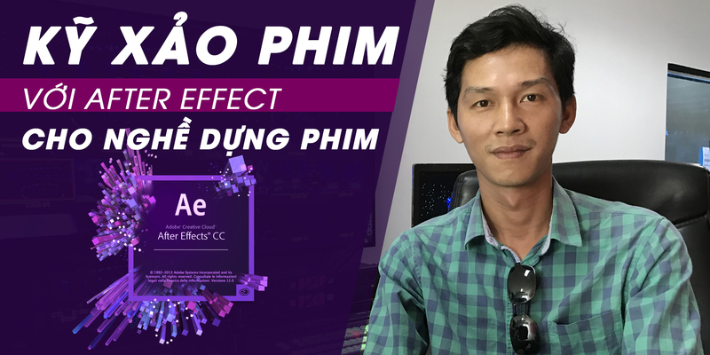 Kỹ Xảo Phim Với After Effect Cho Nghề Dựng Phim 