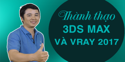 Thành thạo 3DS MAX và Vray 2017
