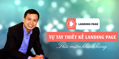 Tự tay Thiết kế Landing Page- thôi miên khách hàng