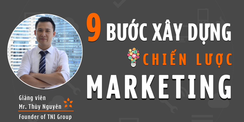 9 Bước Xây Dựng Chiến Lược Marketing