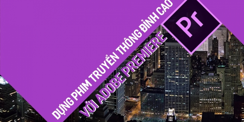 Dựng Phim Truyền Thông Đỉnh Cao Với Adobe Premiere