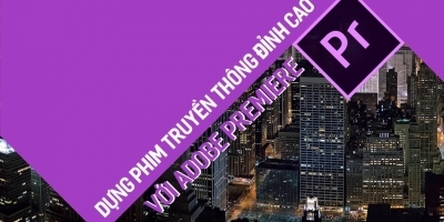 Dựng phim truyền thông đỉnh cao với Adobe premiere - Master Trần 