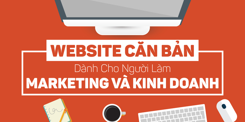 Website Căn Bản Dành Cho Người Làm Marketing Và Kinh Doanh