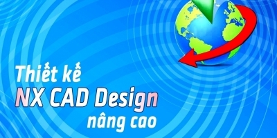 Thiết kế NX CAD Design nâng cao - Nguyễn Nho Tú
